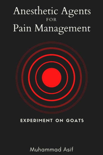 Cover for Muhammad Asif · Anesthetic Agents for Pain Management - Experiment on Goats (Paperback Book) (2022)