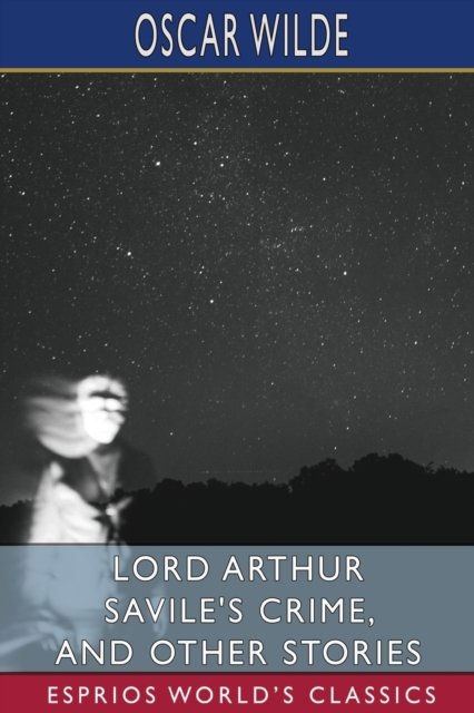 Lord Arthur Savile's Crime, and Other Stories (Esprios Classics) - Oscar Wilde - Bøker - Blurb - 9798210390127 - 26. mars 2024
