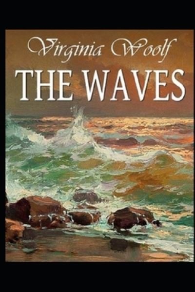 The Waves by Virginia Woolf annotated - Virginia Woolf - Bøker - Independently Published - 9798418738127 - 17. februar 2022