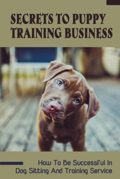 Cover for Sparkle Truss · Secrets To Puppy Training Business (Paperback Bog) (2021)