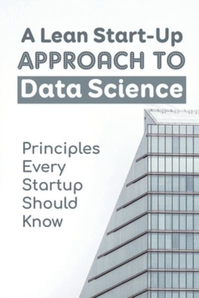 Cover for Elmer Gazo · A Lean Start-Up Approach To Data Science (Paperback Book) (2021)