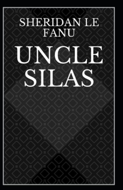 Cover for Joseph Sheridan Le Fanu · Uncle Silas: Joseph Sheridan Le Fanu (Romance, Horror, Mystery &amp; Detective, Ghost, Classics, Literature) [Annotated] (Paperback Book) (2021)
