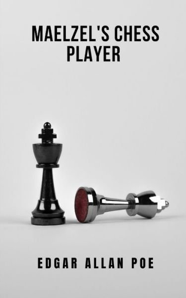 Cover for Edgar Allan Poe · Maelzel's Chess Player: A novel that will catch you and make you think (Paperback Bog) (2021)