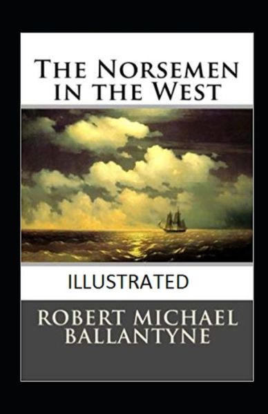 Cover for Robert Michael Ballantyne · The Norsemen in the West Annotated (Paperback Book) (2021)