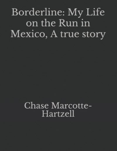 Chase Marcotte-Hartzell · Borderline: My Life on the Run in Mexico, A true story (Paperback Bog) (2021)