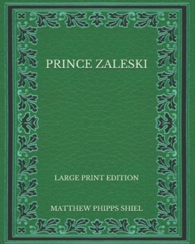 Cover for Matthew Phipps Shiel · Prince Zaleski - Large Print Edition (Paperback Book) (2020)