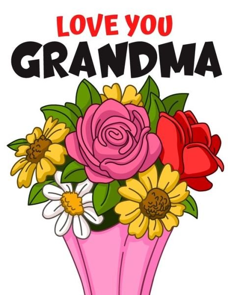Love You Grandma - Colorful World - Libros - Independently Published - 9798575947127 - 3 de diciembre de 2020