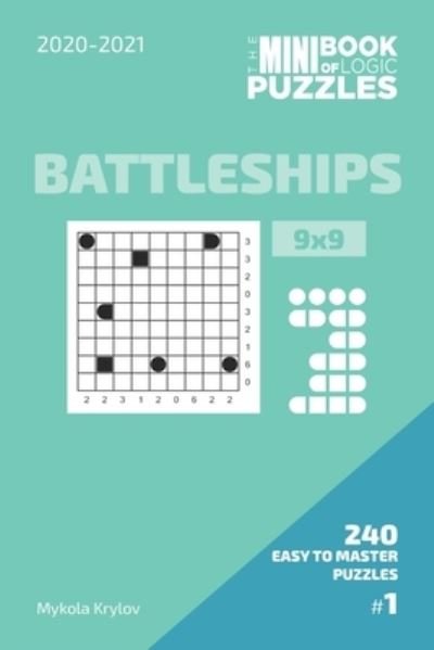 Cover for Mykola Krylov · The Mini Book Of Logic Puzzles 2020-2021. Battleships 9x9 - 240 Easy To Master Puzzles. #1 (Paperback Bog) (2020)