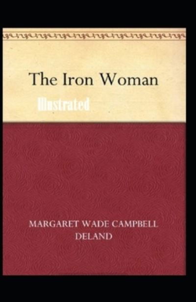 Cover for Margaret Deland · The Iron Woman Illustrated (Paperback Book) (2021)