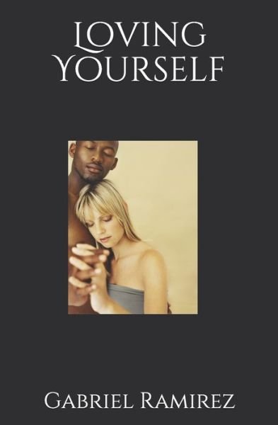 Loving Yourself - The Gabriel Ramirez - Gabriel Ramirez - Bøger - Independently Published - 9798605455127 - 28. januar 2020