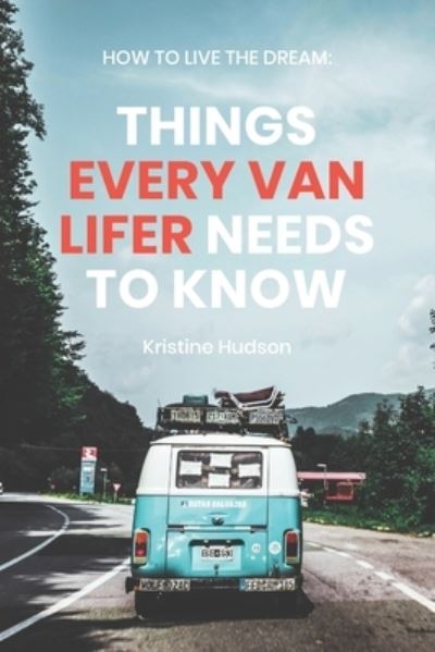 Cover for Kristine Hudson · How to Live the Dream: Things Every Van Lifer Needs to Know - Van Life (Taschenbuch) (2020)