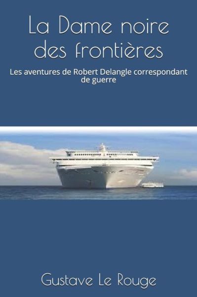 La Dame noire des frontieres - Gustave Le Rouge - Books - Independently Published - 9798639847127 - April 24, 2020