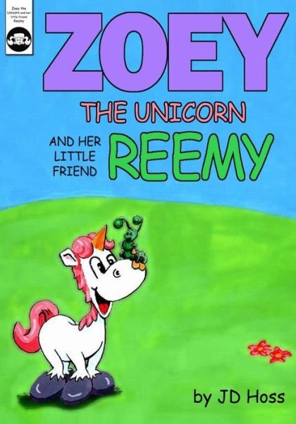 Cover for Jd Hoss · Zoey the Unicorn and her little friend Reemy (Paperback Bog) (2020)