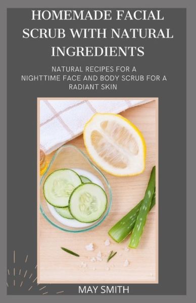 Cover for May Smith · Homemade Facial Scrub with Natural Ingredients (Paperback Book) (2020)