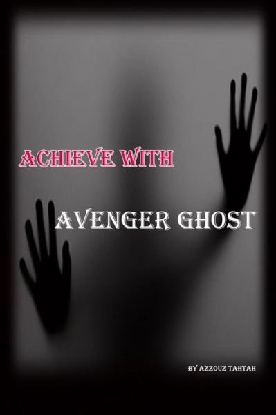 Achieve with Avenger Ghost - Azzouz Tahtah - Książki - Independently Published - 9798654556127 - 16 czerwca 2020