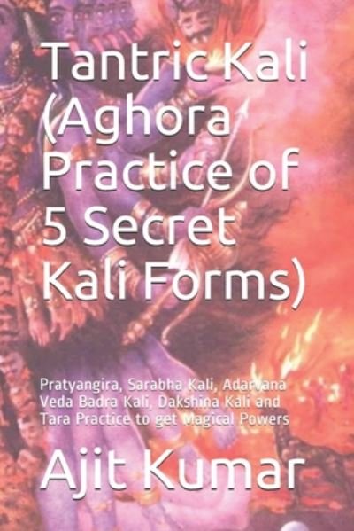 Cover for Ajit Kumar · Tantric Kali (Aghora Practice of 5 Secret Kali Forms) (Pocketbok) (2020)