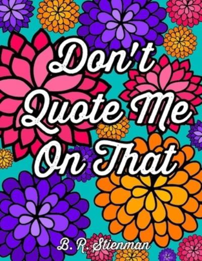 Cover for B R Stienman · Don't Quote Me On That (Paperback Book) (2020)