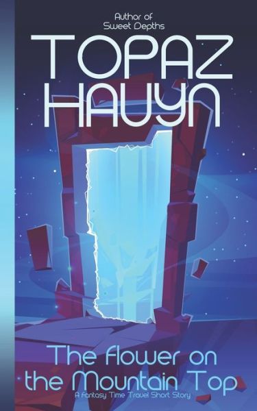 Cover for Topaz Hauyn · The Flower on the Mountain Top: A Fantasy Time Travel Short Story (Paperback Book) (2021)