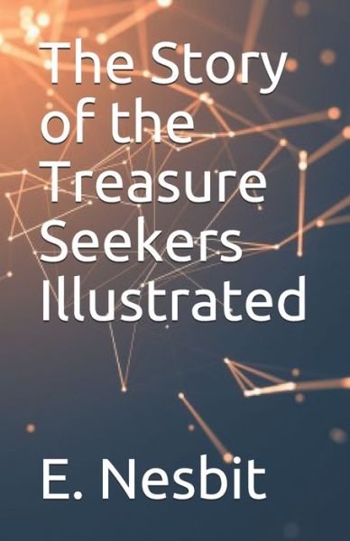 The Story of the Treasure Seekers Illustrated - E Nesbit - Boeken - Independently Published - 9798744253127 - 26 april 2021