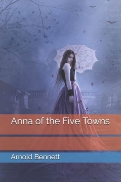 Cover for Arnold Bennett · Anna of the Five Towns (Pocketbok) (2021)