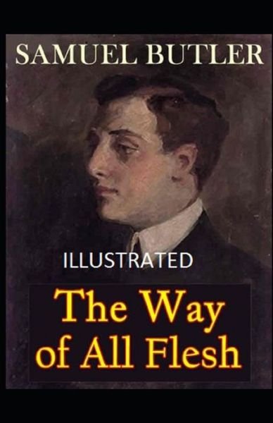 The Way of All Flesh Illustrated - Samuel Butler - Books - Independently Published - 9798748172127 - May 3, 2021