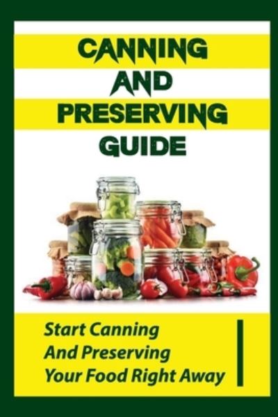 Cover for Jarred Kanagy · Canning And Preserving Guide (Paperback Book) (2021)