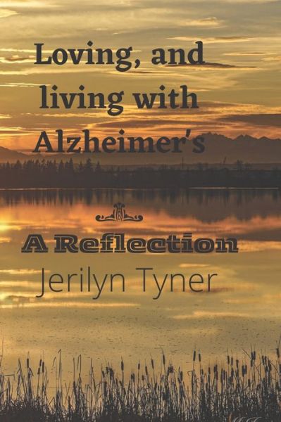 Jerilyn Tyner · Loving, and Living with Alzheimer's: A Reflection (Pocketbok) (2022)