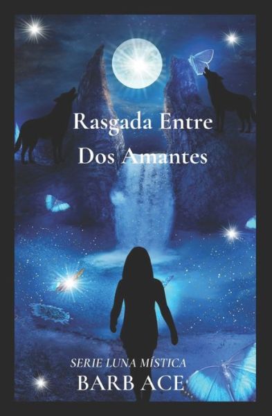 Rasgada Entre Dos Amantes: Serie Luna Mistica - Serie Luna Mistica - Barb Ace - Books - Independently Published - 9798840580127 - July 13, 2022