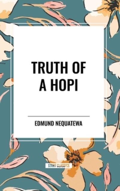 Cover for Edmund Nequatewa · Truth of a Hopi: Stories Relating to the Origin, Myths and Clan Histories of the Hopi (Hardcover Book) (2024)