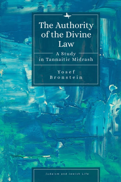 Cover for Yosef Bronstein · The Authority of the Divine Law: A Study in Tannaitic Midrash (Hardcover Book) (2024)