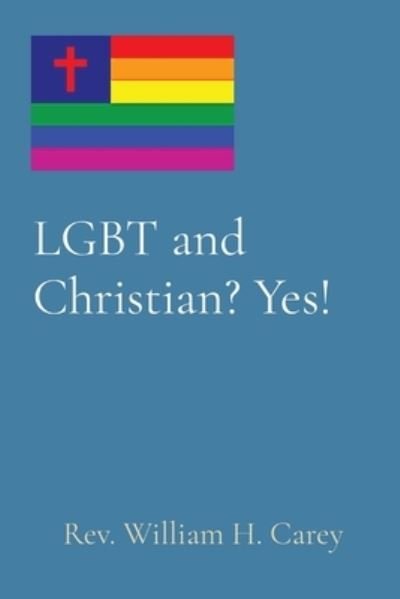 Cover for William H Carey · LGBT and Christian? Yes! (Paperback Book) (2022)