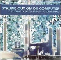 Cover for Strung out on Ok Computer: String Trib Radiohead · Strung out on Ok Computer: String Trib Radiohead / (CD) [Tribute edition] (2001)