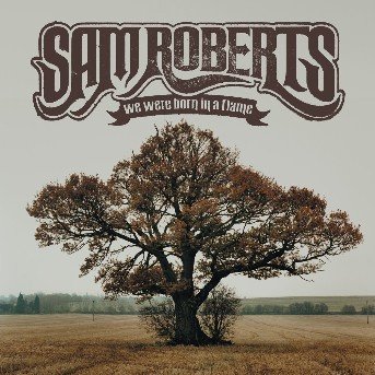 Cover for Sam Roberts · We Were Born in a Flame (CD)