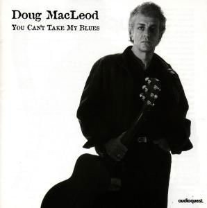 Doug MacLeod - You Can't Take My Blues - Doug MacLeod - Musik - SIX DEGREES - 0092592114128 - 4. August 2011