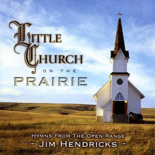 Cover for Jim Hendricks · Little Church on the Prairie (CD) (2000)