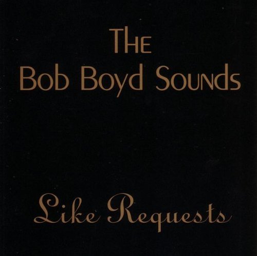 Bob Boyd Sounds Like Requests - Bob Sounds Boyd - Musik - CDB - 0632193140128 - 30 augusti 2005