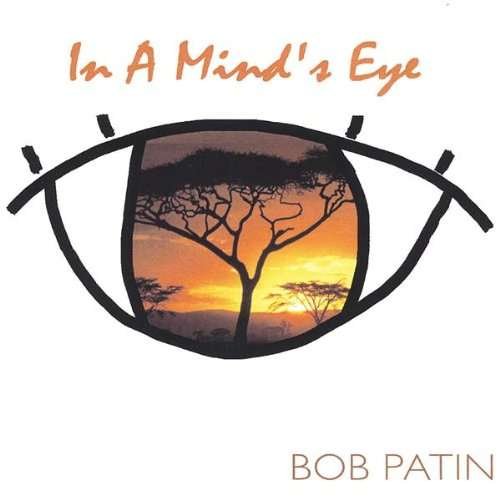 In a Minds Eye - Bob Patin - Musik - Bob Patin - 0634479738128 - 20. Januar 2004