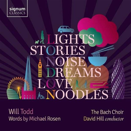 Will Todd: Lights. Stories. Noise. Dreams. Love And Noodles - Bach Choir / David Hill / Finchley Childrens Music Group / Will Todd Ensemble - Musiikki - SIGNUM RECORDS - 0635212059128 - perjantai 27. maaliskuuta 2020