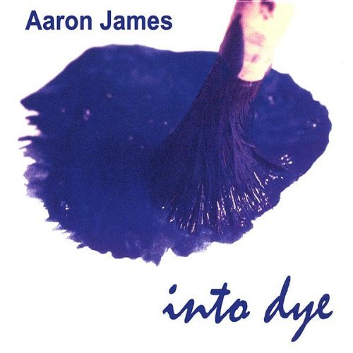 Cover for Aaron James · Into Dye (CD) (2003)