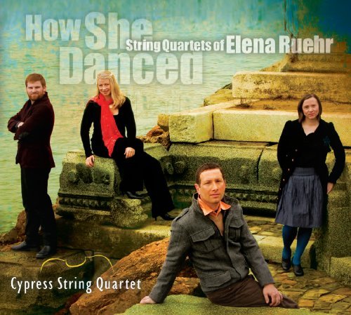 Cover for Cypress String Quartet · How She Danced: String Quartets of Elena Ruehr (CD) [Digipack] (2012)