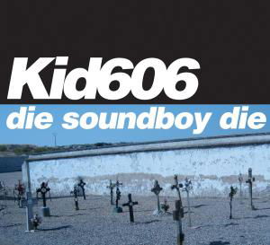 Cover for Kid 606 · Die Soundboy Die (CD) (2008)