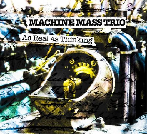 Cover for Machine Mass Trio · As Real As Thinking (CD) (2022)