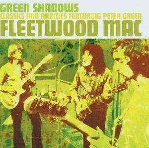 Cover for Fleetwood Mac · Fleetwood Mac - Green Shadows: Classics &amp; Rarities Featuring Peter Green (CD) (2003)