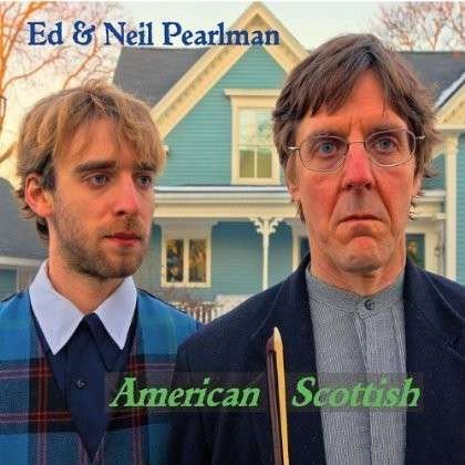 Cover for Ed &amp; Neil Pearlman · American Scottish (CD) (2013)