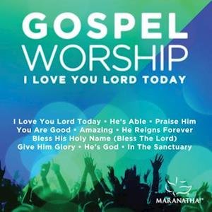 Cover for Maranatha Music · Gospel Worship I Love You Lord Today (CD) (2016)