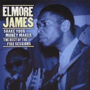 Shake Your Moneymaker: the Fire Sessions - Elmore James - Music - Buddha - 0744659978128 - March 20, 2001