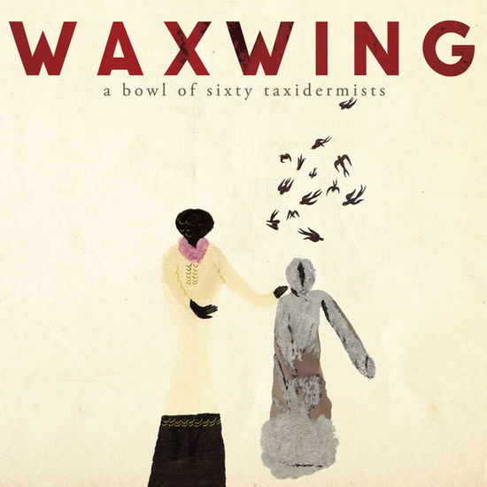 Cover for Waxwing · A Bowl of Sixty Taxidermists (CD) (2015)