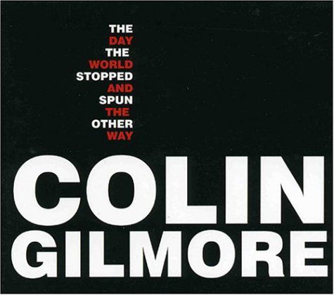 Colin Gilmore · The Day The World Stopped And Spun (CD) (1990)