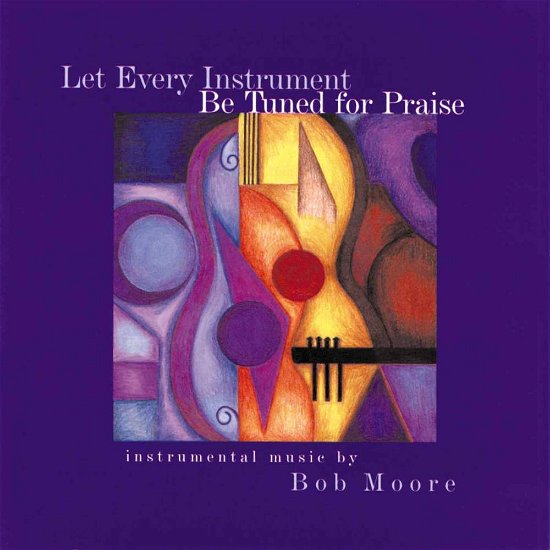 Cover for Bob Moore · Let Every Instrument Be Tuned for Praise (CD) (2001)