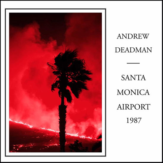 Santa Monica Airport 1987 - Andrew Deadman - Music - MINTY FRESH - 0796627051128 - October 4, 2019